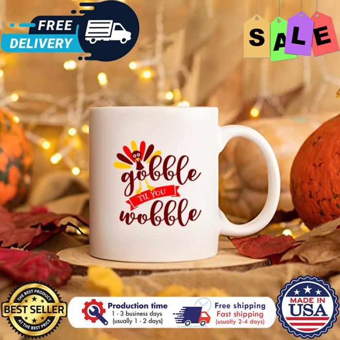 Turkey gobble til you wobble thanksgiving mug