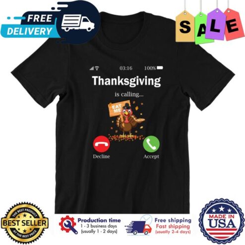 Turkey Thanksgiving is calling eat me shirt