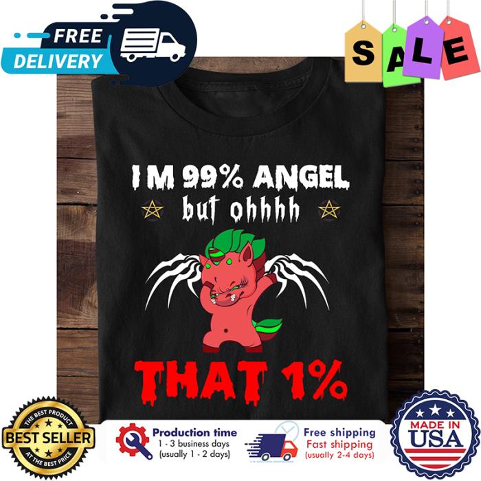 Unicorn im 99 angel but ohhhh that 1 shirt
