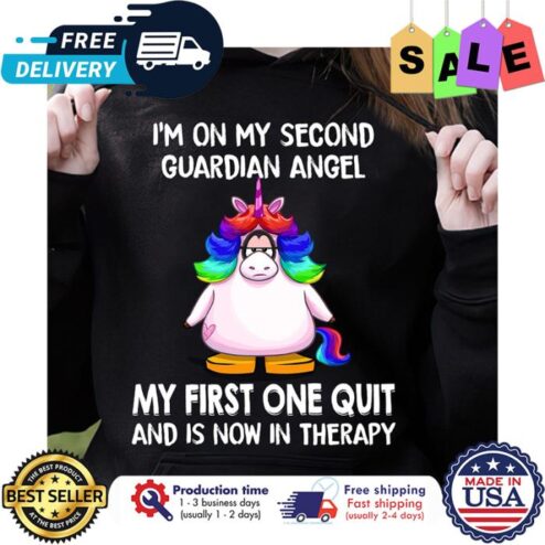 Unicorn im on my second guardian angel my first one quit and is now in therapy shirt