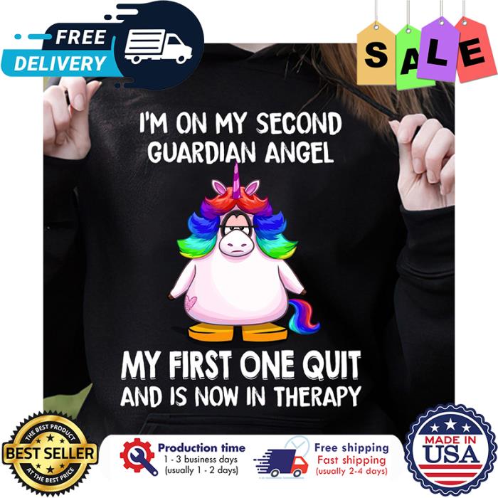 Unicorn im on my second guardian angel my first one quit and is now in therapy shirt