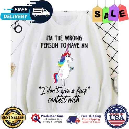 Unicorn im the wrong person to have an I dont give a fuck contest with shirt