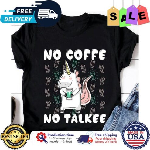 Unicorn no coffee no talkee shirt
