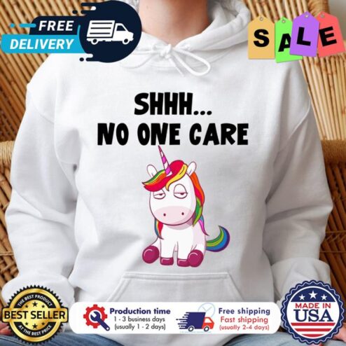 Unicorn Shhh no one care shirt