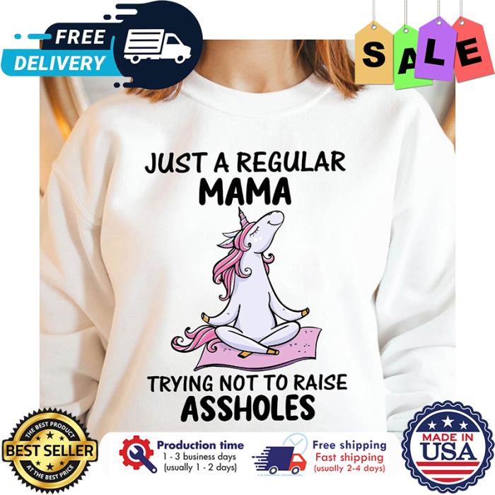 Unicorn yoga just a regular mama trying not to raise asshole shirt