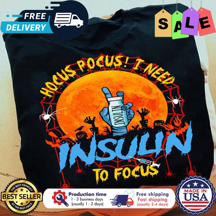 Vaccine hocus pocus I need insulin to focus halloween shirt