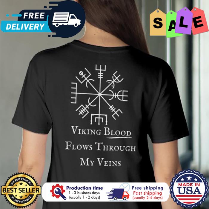 Viking blood flows through my veins shirt
