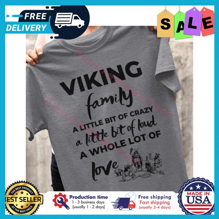 Viking family a little bit of crazy a little bit of loud a whole lot of love shirt