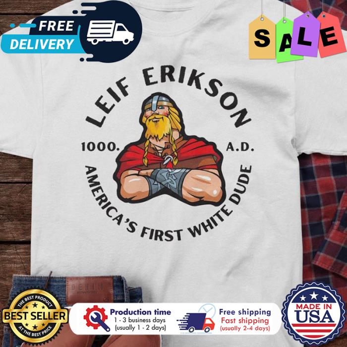 Viking leif erikson 100 AS americas first white dude shirt