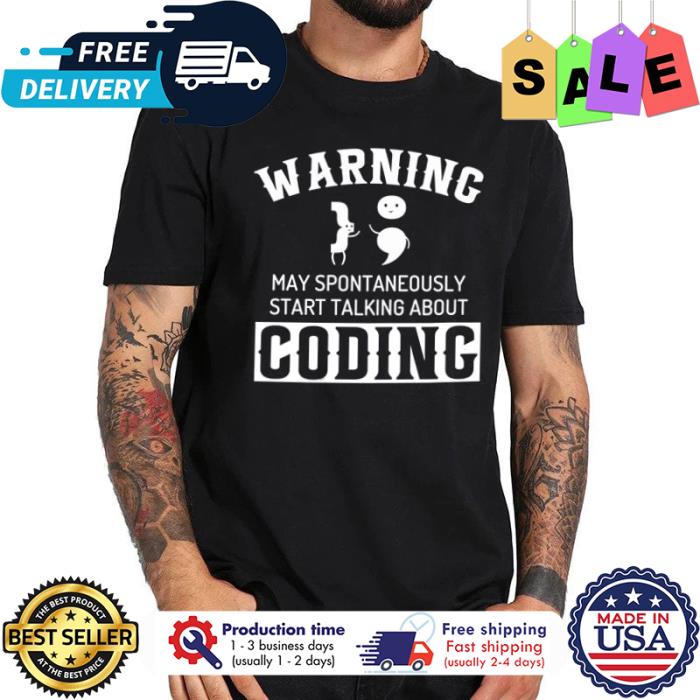 Warning may spontaneously start talking about coding shirt