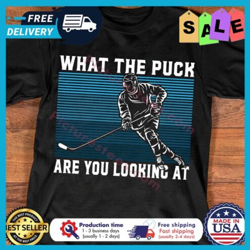 What the puck are you looking at shirt