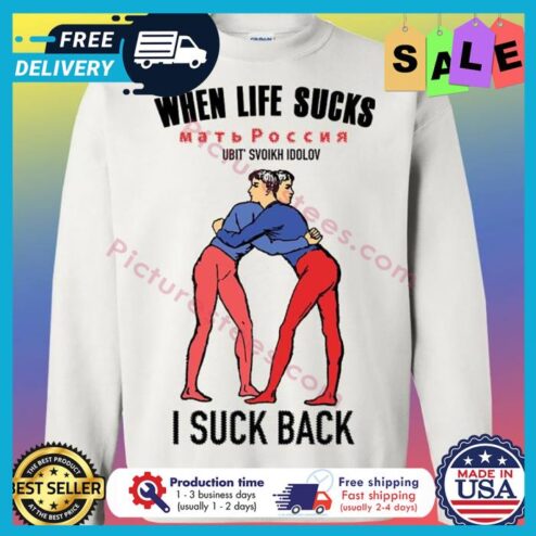 When life sucks matb Pocc ubit svoikh idolov I suck back LGBT shirt