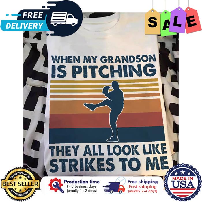 When my grandson is pitching they all look like strikes to me vintage shirt