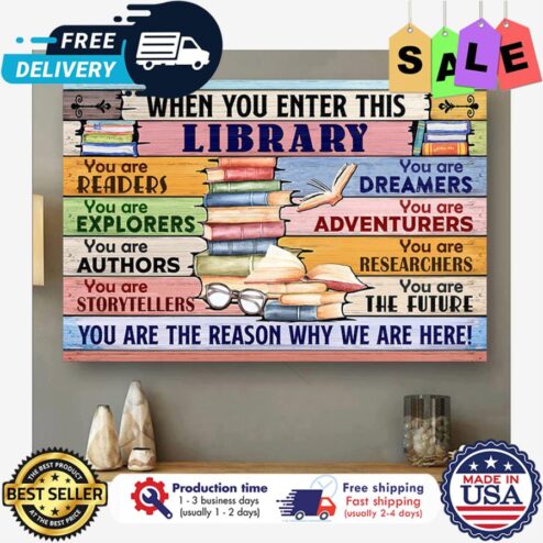 When you enter this library you are the reason why we are here poster