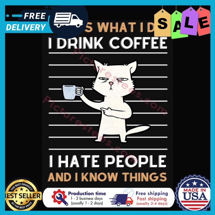 White cat thats what I do I drink coffee I hate people and I know things shirt