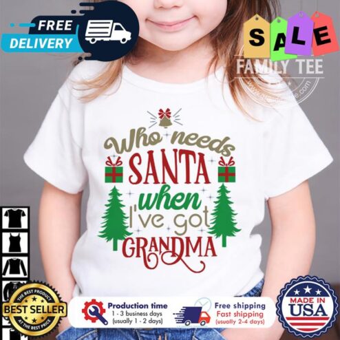 Who needs santa when ive got grandma christmas shirt