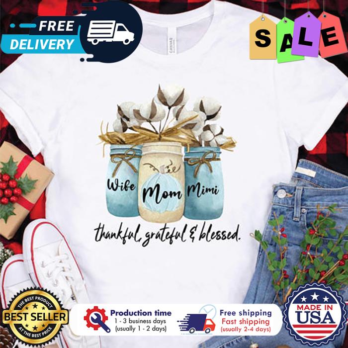 Wife mom mimi thankful grateful and blessed thanksgiving shirt