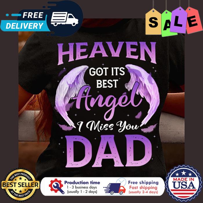 Wings Heaven got its best angel I miss you dad shirt