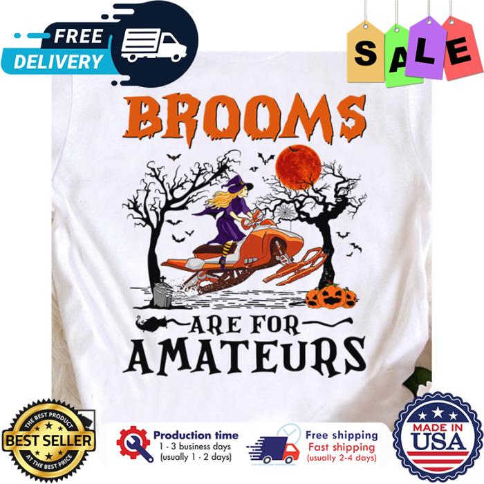 Witch brooms are for amateurs halloween shirt