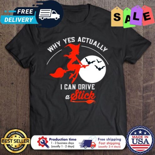 Witch why yes actually I can drive and stick halloween shirt