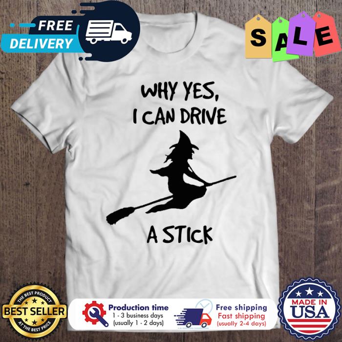 Witch why yes I can drive a stick halloween shirt