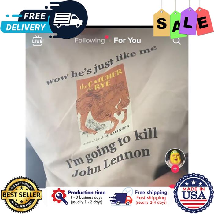 Wow hes just like me im going to kill John Lennon shirt