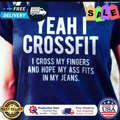 Yeah I crossfit I cross my fingers and hope my ass fits in my jeans s unisex, hoodie, sweatshirt Yeah I crossfit I cross my fingers and hope my ass fits in my jeans s unisex, hoodie, sweatshirt