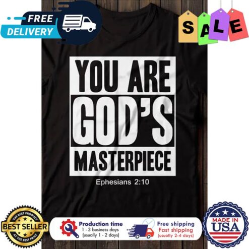 You are gods masterpiece ephesians 2 10 shirt