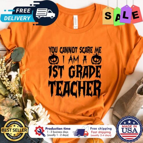 You cannot scare me I am a 1st grade teacher halloween back to school shirt