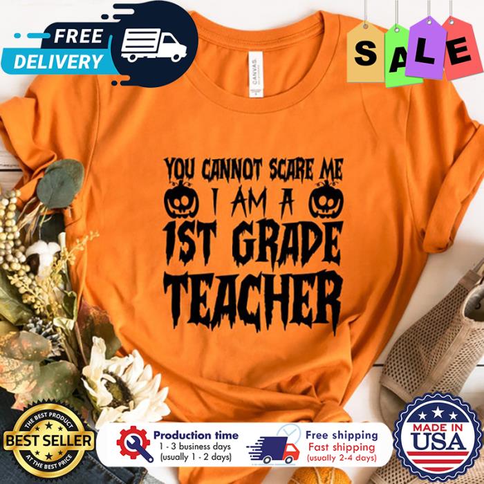 You cannot scare me I am a 1st grade teacher halloween back to school shirt