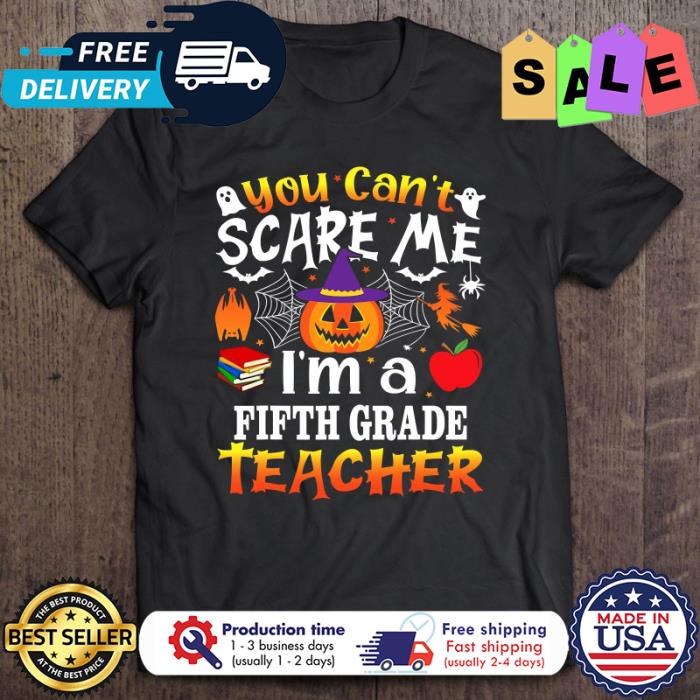 You Cant Scare Me Im A 5Th Grade Teacher Halloween shirt