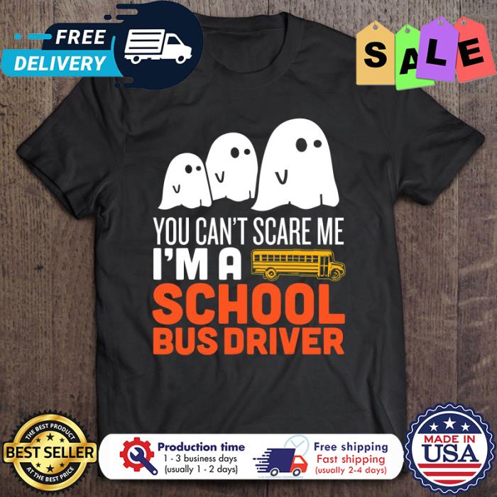 You cant scare me im a school bus driver halloween shirt