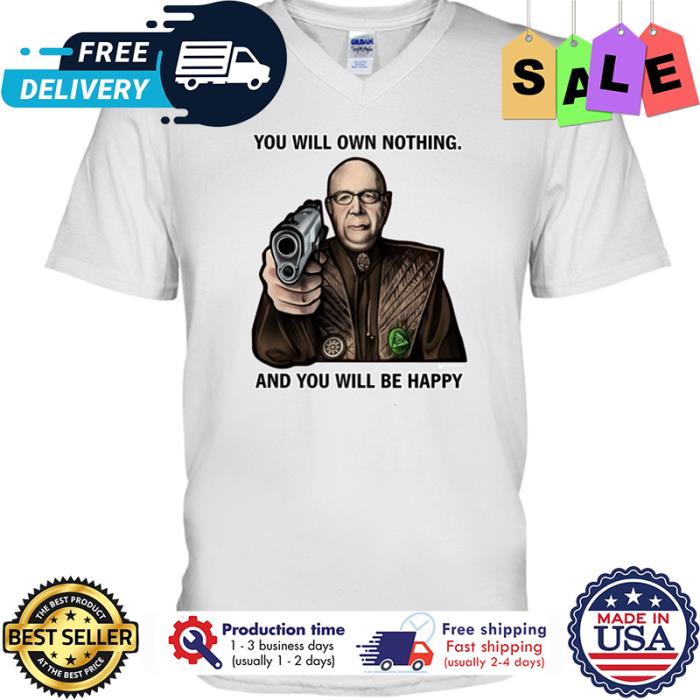 You will own nothing and you will be happy shirt