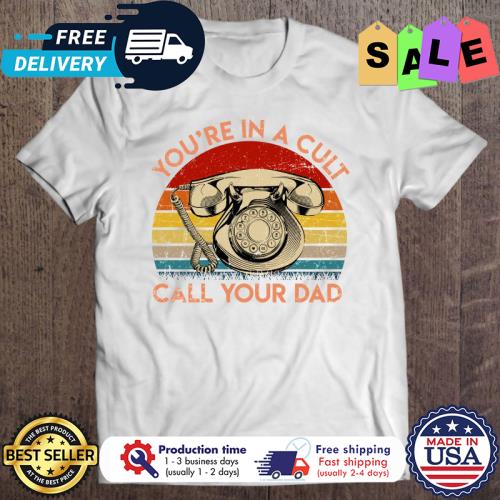 You’re In A Cult Call Your Dad vintage s unisex, hoodie, sweatshirt You’re In A Cult Call Your Dad vintage s unisex, hoodie, sweatshirt