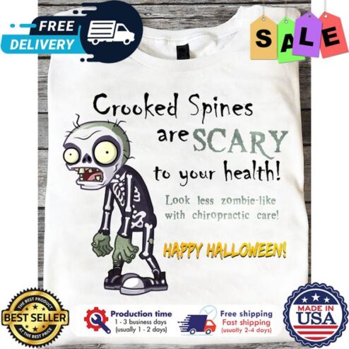 Zombie crooked spines are scary to your health look less zombie like with chiropractic care happy halloween shirt