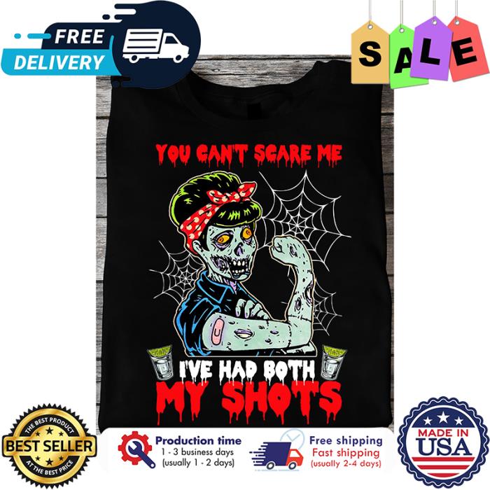 Zombie tequila you cant scare me ive had both my shots halloween shirt