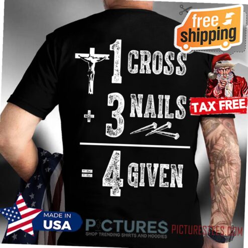 1 Cross 3 Nails 4 Given Jesus Christs Christians shirt