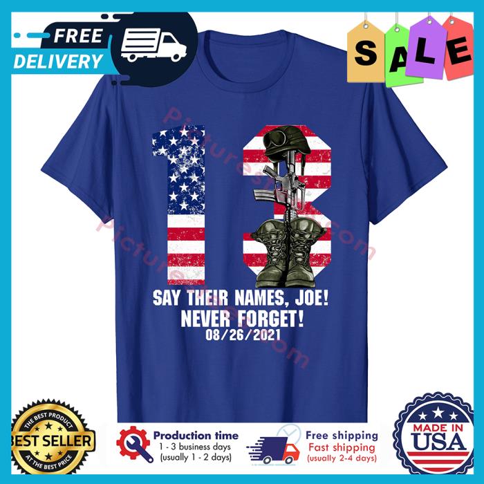 13 say their names Joe Biden never forget 08-26-2021 american flag shirt