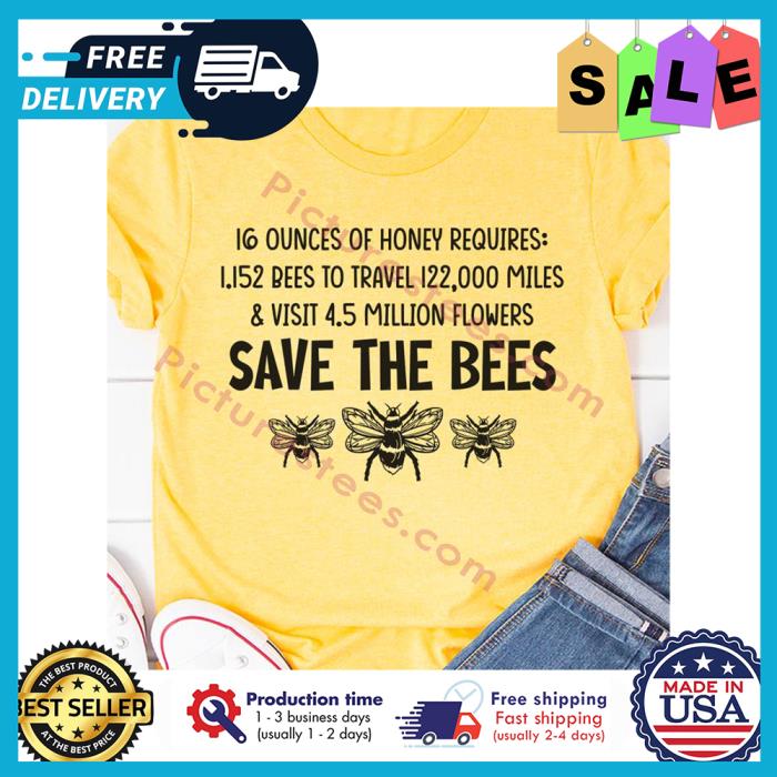 16 ounces of honey requires 1152 bees to travel 122000 miles and visit 45 million flowers save the bees shirt