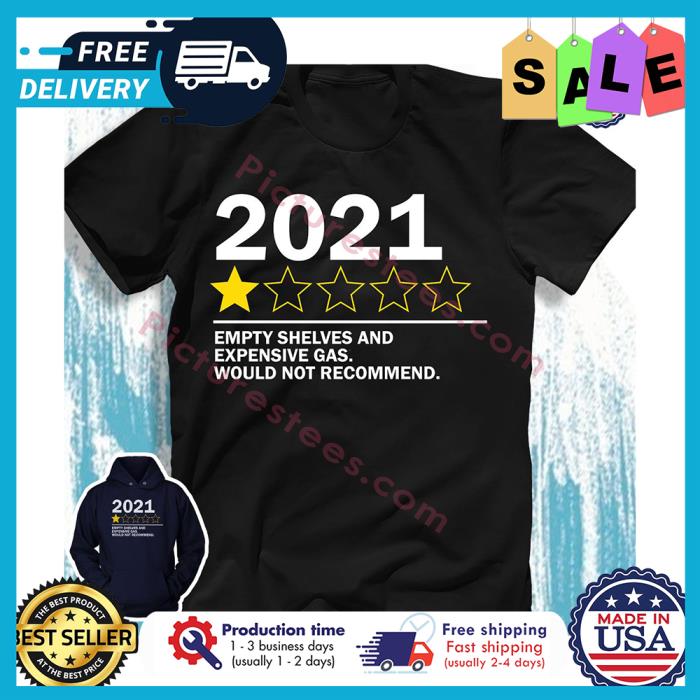 2021 empty shelves and expensive gas would not recommend shirt