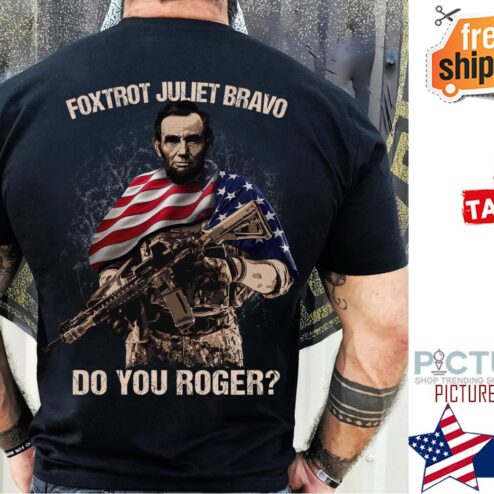 Abraham Lincoln Foxtrot Juliet Bravo Do You Roger Let's Go Brandon shirt