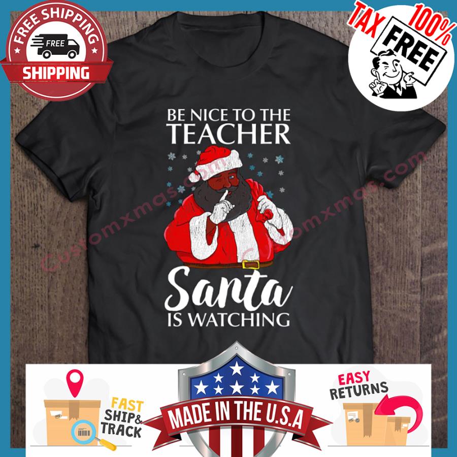 African American Santa Claus Be Nice To The Teacher Santa Is Watching Christmas sweater