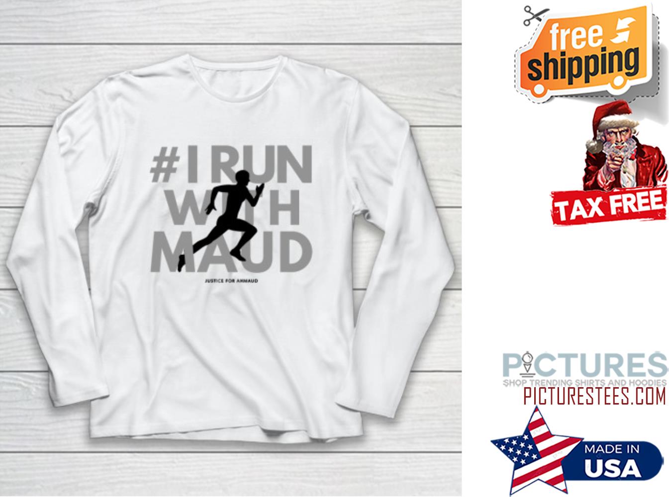 Ahmaud Arbery Shirt I Run With Maud Long Sleeve Shirt