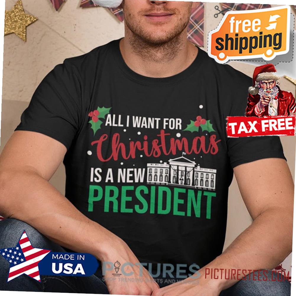 All I Want For Christmas Is A New President Unisex T-Shirt