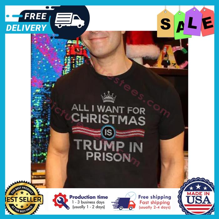 All I want for christmas is trump in prison shirt