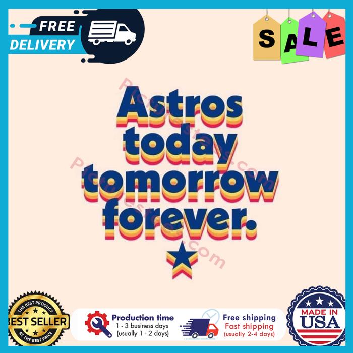 Astros today tomorrow forever shirt