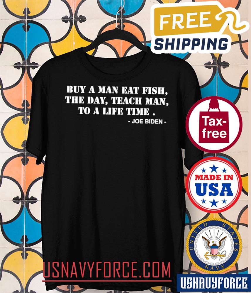 Buy a Man Eat Fish the Day Teach Man to a Life Time T-Shirt