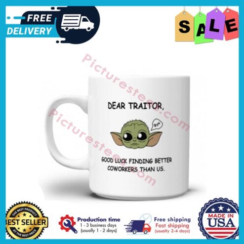 Baby Yoda dear traitor good luck finding better coworkers than us mug