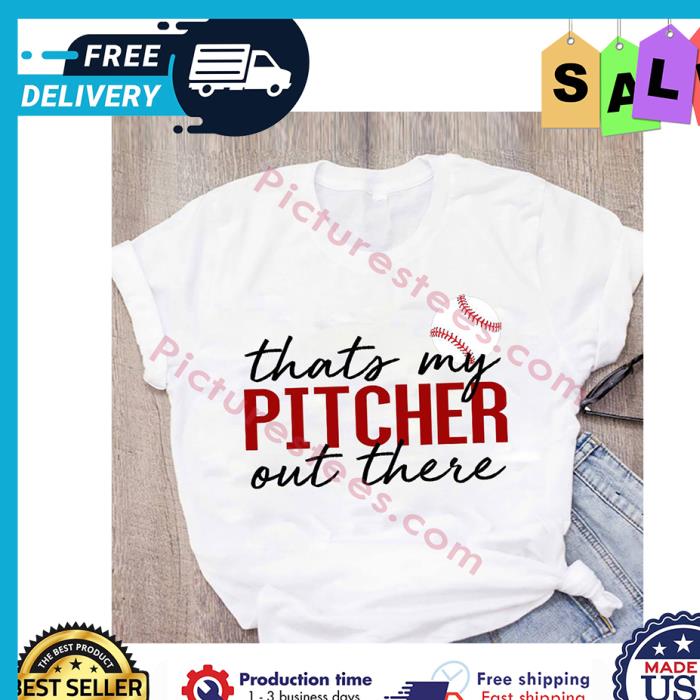Baseball That my pitcher out there shirt