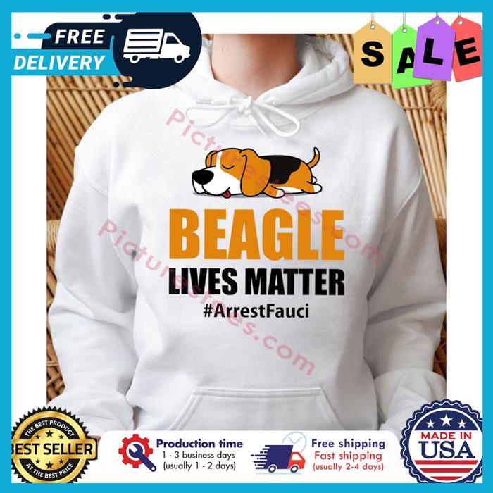 Beagle lives matter arrest Fauci shirt